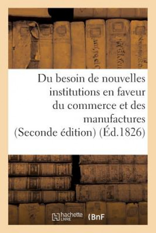 Kniha Du Besoin de Nouvelles Institutions En Faveur Du Commerce Et Des Manufactures 