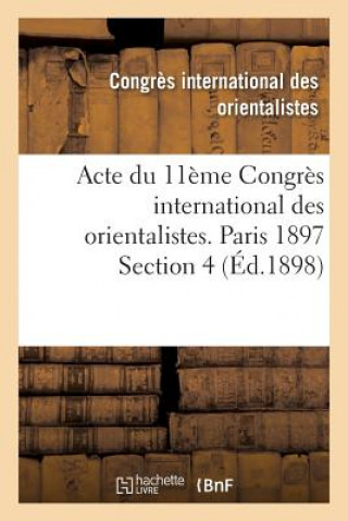 Book Acte Du 11eme Congres International Des Orientalistes. Paris 1897 Section 4 CONGRES INTERNATIONA