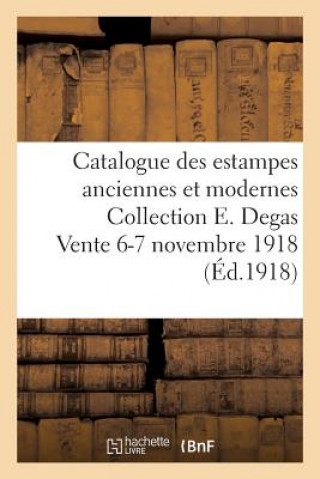 Carte Catalogue Des Estampes Anciennes Et Modernes Collection E. Degas Vente 6-7 Novembre 1918 SANS AUTEUR