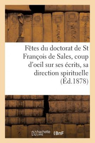 Könyv Fetes Du Doctorat de St Francois de Sales, Coup d'Oeil Sur Ses Ecrits Et Sa Direction Spirituelle IMPR DE MONNOYER
