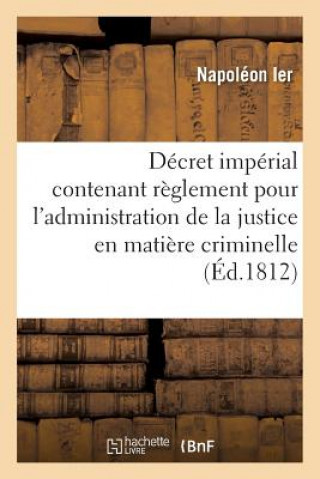 Книга Decret Imperial Contenant Reglement Pour l'Administration de la Justice En Matiere Criminelle NAPOLEON IER