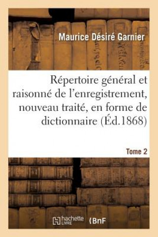 Knjiga Repertoire General Et Raisonne de l'Enregistrement, Nouveau Traite, En Forme de Dictionnaire Tome 2 GARNIER-M