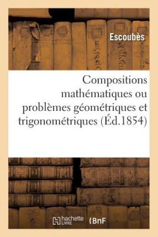 Buch Compositions Mathematiques Ou Problemes Geometriques Et Trigonometriques, Resolus ESCOUBES