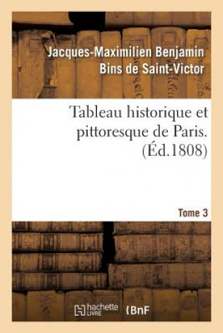 Kniha Tableau Historique Et Pittoresque de Paris. Tome 3 DE SAINT-VICTOR-J-M