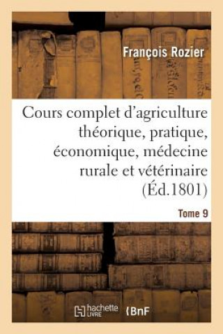 Carte Cours Complet d'Agriculture Theorique, Pratique, Economique, Et de Medecine Rurale Tome 9 ROZIER-F