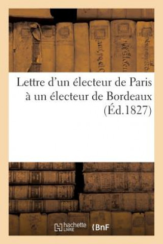 Könyv Lettre d'Un Electeur de Paris A Un Electeur de Bordeaux IMPR DE LE NORMANT F