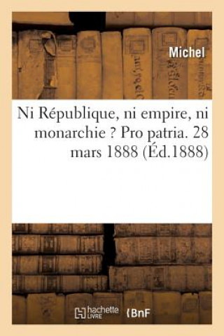 Carte Ni Republique, Ni Empire, Ni Monarchie ? Pro Patria. MICHEL