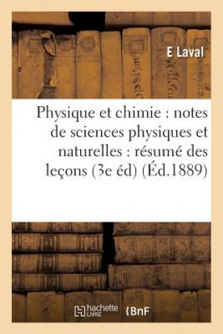 Könyv Physique Et Chimie: Notes de Sciences Physiques Et Naturelles: Resume Des Lecons Aux Eleves LAVAL-E