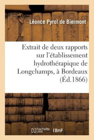 Kniha Extrait de Deux Rapports Sur l'Etablissement Hydrotherapique de Longchamps, A Bordeaux PYROL DE BIERMONT-L