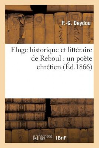 Kniha Eloge Historique Et Litteraire de Reboul: Un Poete Chretien DEYDOU-P-G