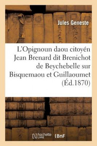 Carte L'Opignoun Daou Citoyen Jean Brenard Dit Brenichot de Beychebelle, Sur Bisquemaou Et Guillaoumet GENESTE-J
