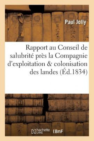 Kniha Rapport Au Conseil de Salubrite Institue Pres La Compagnie d'Exploitation & Colonisation Des Landes JOLLY-P