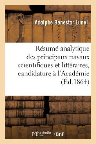 Carte Resume Analytique Des Principaux Travaux Scientifiques Et Litteraires, Candidature A l'Academie LUNEL-A