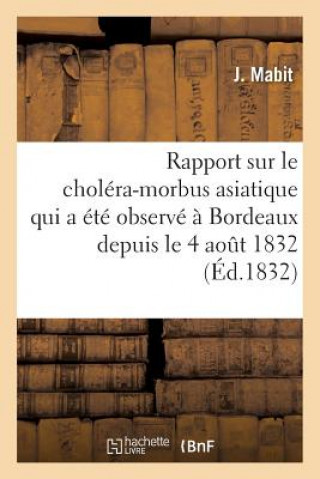 Książka Rapport Sur Le Cholera-Morbus Asiatique Qui a Ete Observe A Bordeaux Depuis Le 4 Aout 1832 MABIT-J