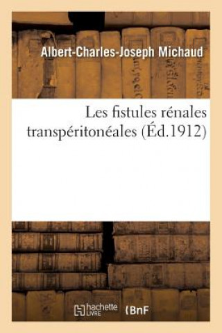 Carte Les Fistules Renales Transperitoneales MICHAUD-A-C-J