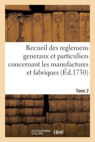 Buch Recueil Des Reglemens Generaux Et Particuliers, Des Manufactures Et Fabriques Du Royaume Tome 2 SANS AUTEUR