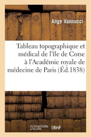 Книга Tableau Topographique Et Medical de l'Ile de Corse A l'Academie Royale de Medecine de Paris VANNUCCI-A