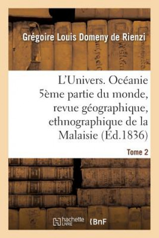 Kniha L'Univers. Oceanie 5eme Partie Du Monde, Revue Geographique, Ethnographique de la Malaisie Tome 2 DOMENY DE RIENZI-G