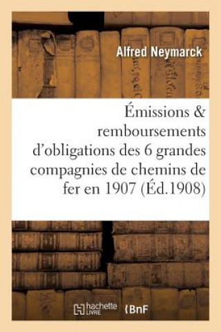 Kniha Les Emissions Et Remboursements d'Obligations Des Six Grandes Compagnies de Chemins de Fer En 1907 NEYMARCK-A