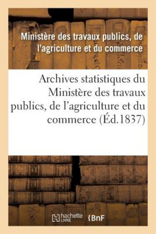 Könyv Archives Statistiques Du Ministere Des Travaux Publics, de l'Agriculture Et Du Commerce FRANCE. MINISTERE