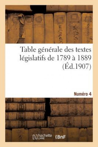 Kniha Table Generale Des Textes Legislatifs de 1789 A 1889. Numero 4 LEFRANCOIS-E