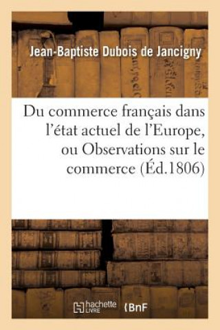 Buch Du Commerce Francais Dans l'Etat Actuel de l'Europe, Le Commerce de la France En Italie DUBOIS DE JANCIGNY-J