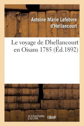 Kniha Le Voyage de Dhellancourt En Oisans 1785 LEFEBVRE D'HELLANCOU