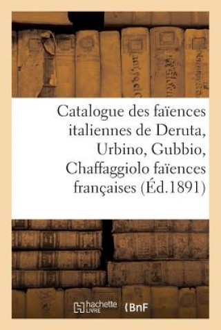 Kniha Catalogue Des Faiences Italiennes de Deruta, Urbino, Gubbio, Chaffaggiolo Faiences Francaises BLOCHE