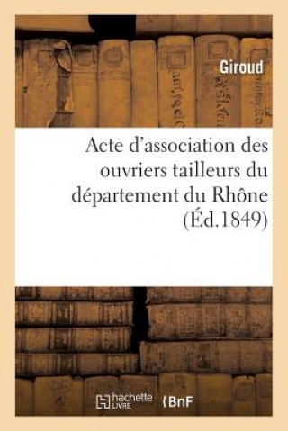 Buch Acte d'Association Des Ouvriers Tailleurs Du Departement Du Rhone GIROUD