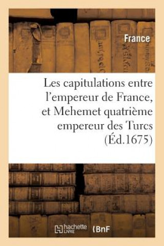 Kniha Les Capitulations Entre l'Empereur de France, Et Mehemet Quatrieme Empereur Des Turcs FRANCE