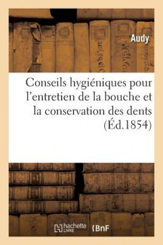 Książka Conseils Hygieniques Pour l'Entretien de la Bouche Et La Conservation Des Dents AUDY