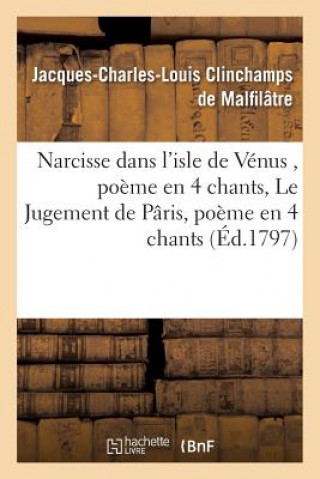 Kniha Narcisse Dans l'Isle de Venus, Poeme En 4 Chants - Le Jugement de Paris, Poeme En 4 Chants DE MALFILATRE-J-C-L