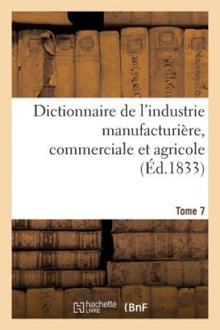 Carte Dictionnaire de l'Industrie Manufacturiere, Commerciale Et Agricole. Tome 7 BAILLIERE