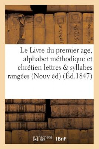 Könyv Le Livre Du Premier Age, Alphabet Methodique Et Chretien, Contenant 1 Degrees Les Lettres SANS AUTEUR