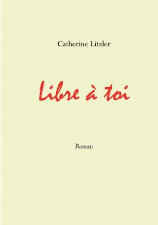 Kniha Libre a toi Catherine Litzler