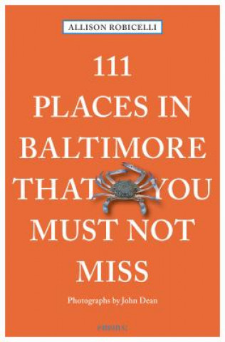 Knjiga 111 Places in Baltimore That You Must Not Miss Allison Robicelli