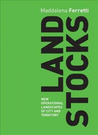 Книга Land Stocks: New Operations Landscapes of City and Territory Ferretti
