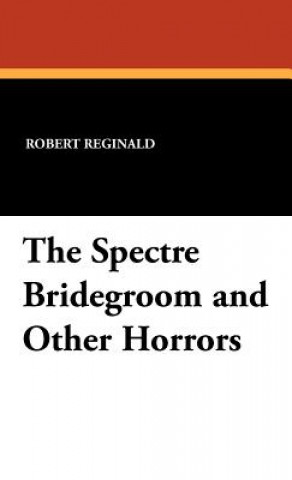 Könyv Spectre Bridegroom and Other Horrors R. Menville Douglas Reginald