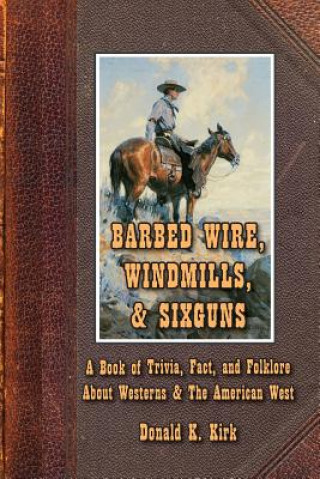 Carte Barbed Wire, Windmills, & Sixguns Donald K. Kirk