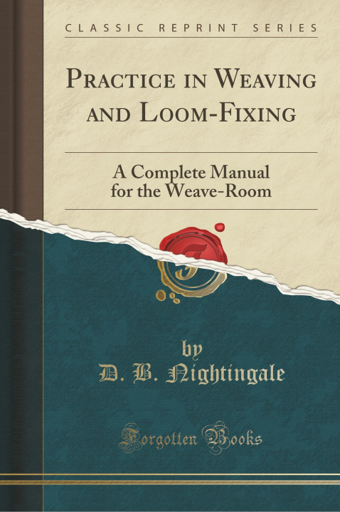 Buch Practice in Weaving and Loom-Fixing D. B. Nightingale