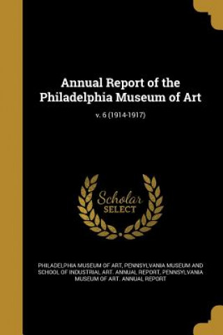 Kniha ANNUAL REPORT OF THE PHILADELP Philadelphia Museum of Art
