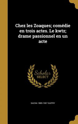 Book FRE-CHEZ LES ZOAQUES COMEDIE E Sacha 1885-1957 Guitry