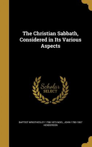 Könyv CHRISTIAN SABBATH CONSIDERED I Baptist Wriothesley 1798-1873 Noel