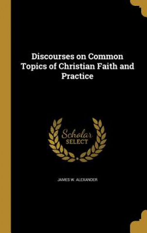 Carte DISCOURSES ON COMMON TOPICS OF James W. Alexander