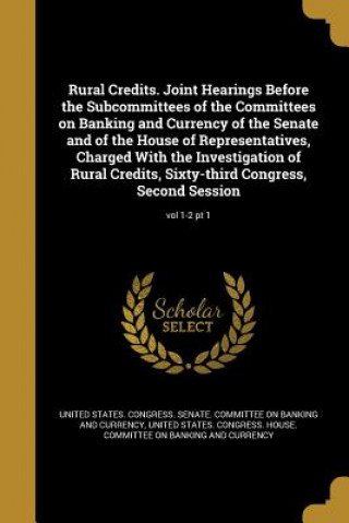 Kniha RURAL CREDITS JOINT HEARINGS B United States Congress Senate Committ