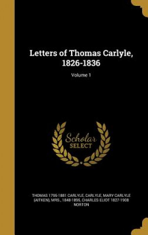 Książka LETTERS OF THOMAS CARLYLE 1826 Thomas 1795-1881 Carlyle