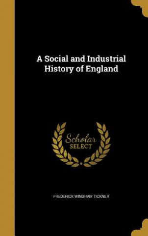 Könyv SOCIAL & INDUSTRIAL HIST OF EN Frederick Windham Tickner