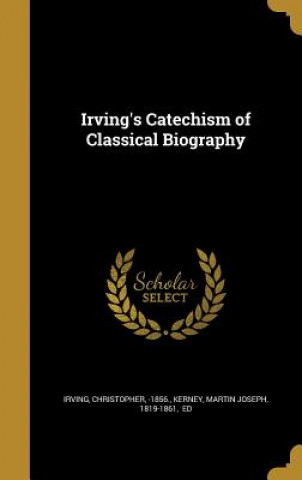 Kniha IRVINGS CATECHISM OF CLASSICAL Christopher -1856 Irving