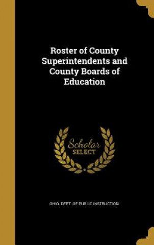 Kniha ROSTER OF COUNTY SUPERINTENDEN Ohio Dept of Public Instruction