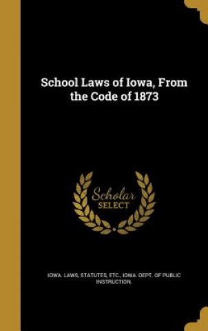 Książka SCHOOL LAWS OF IOWA FROM THE C Statutes Etc Iowa Laws